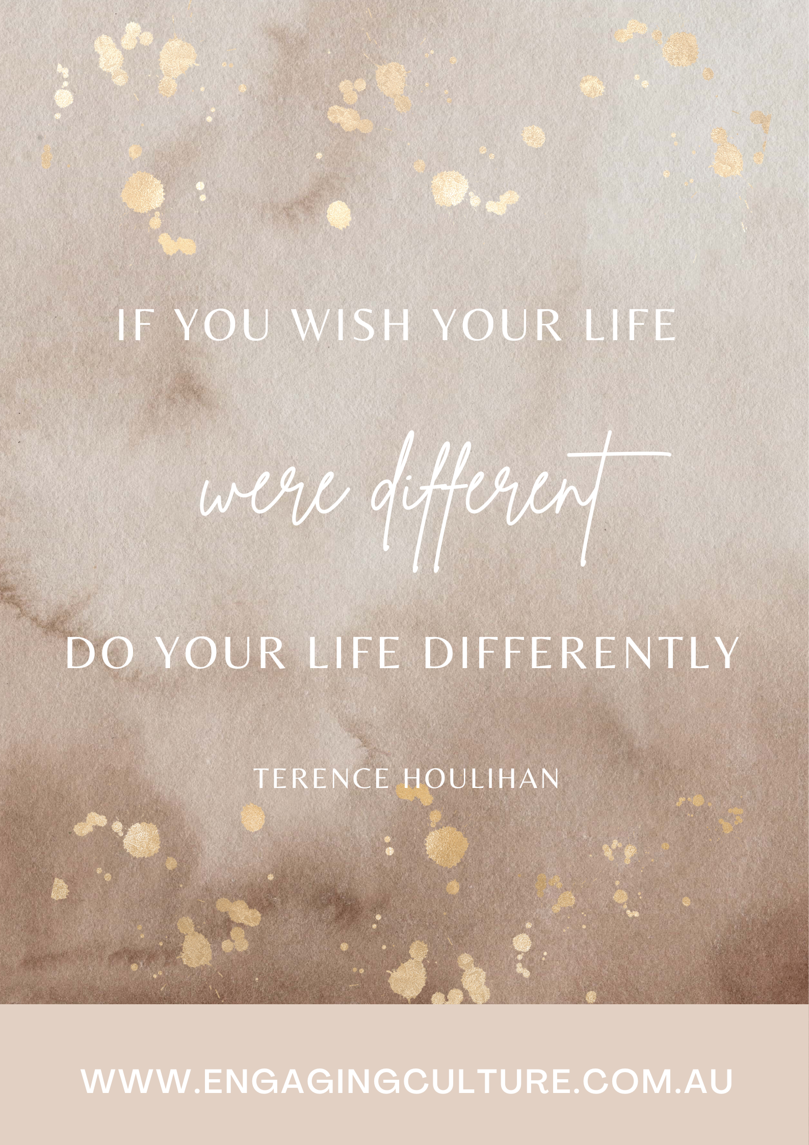 If you wish your life were different, do your life differently